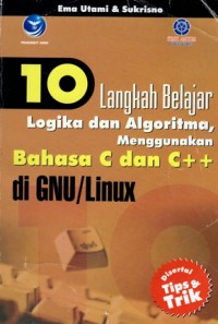 10 LANGKAH BELAJAR LOGIKA DAN ALGORITMA MENGGUNAKAN BAHASA C DAN C ++