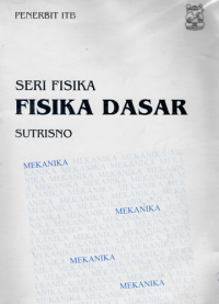 Seri fisika = Fisika Dasar / Sutrisno