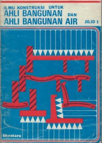 Ilmu Konstruksi Untuk ahli Bangunan dan Ahli Bangunan Air jilid 1