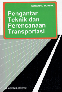 Pengantar teknik dan perencanaan transportasi / Edward K. Morlok