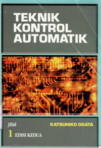 Teknik kontrol automatik jilid 1 ( sistem pengaturan) / Katsuhiko Ogata.; Edi Leksono