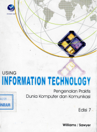 Using Information Technology eD. 7 : Pengenalan praktis dunia komputer dan komunikasi / Brian K. Williams; Stacey C. Sawyer