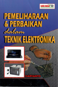 PEMELIHARAAAN DAN PERBAIKAN DALAM TEKNIK ELEKTRONIKA .DARYANTO