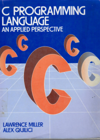 C PROGRAMMING LANGUAGE AN APPLIED PERSPECTIVE / Lawrence Miller