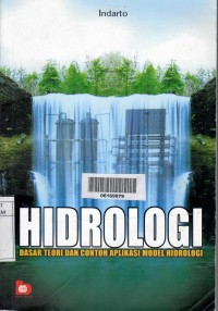 Hidrologi dasar teori dan contoh aplikasi model hidrologi  / Indarto