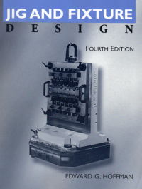 JIG AND FIXTURE DESIGN FOURTH EDITION/ Edward G. Hoffman