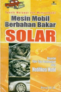 Teknik merawat dan memperbaiki mesin mobil berbahan bakar solar : disertai tips-tips bermanfaat plus modifikasi mobil / Noval M.H.