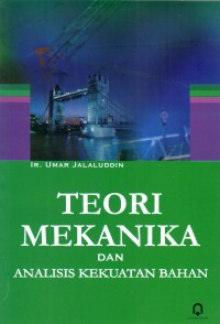 Teori Mekanika dan analisis kekuatan bahan / Umar Jalaluddin oke